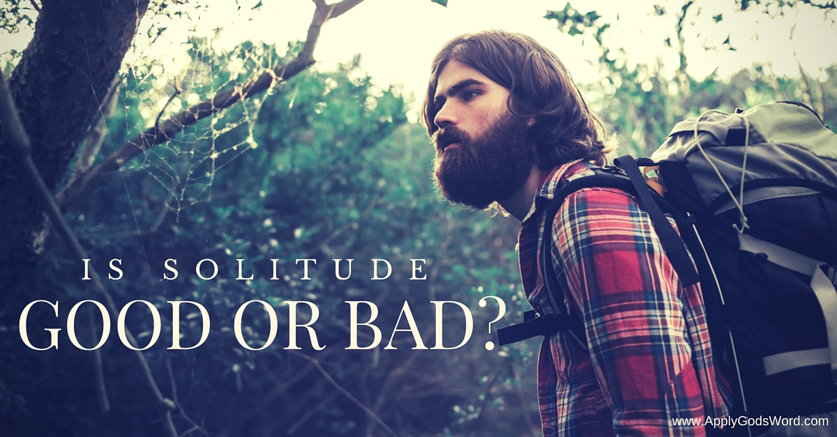 Is Solitude Good or Bad? | ApplyGodsWord.com