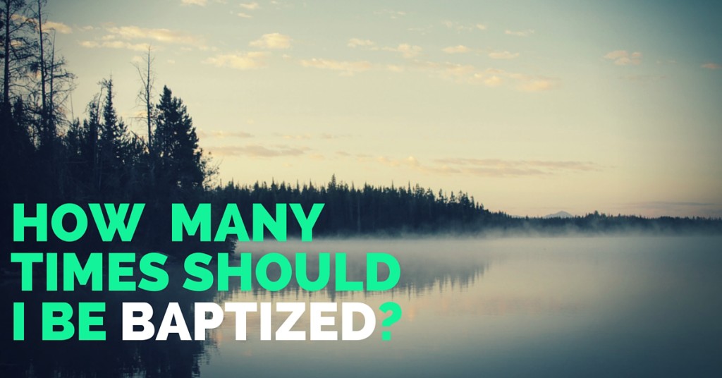 Should You be baptized more than once?