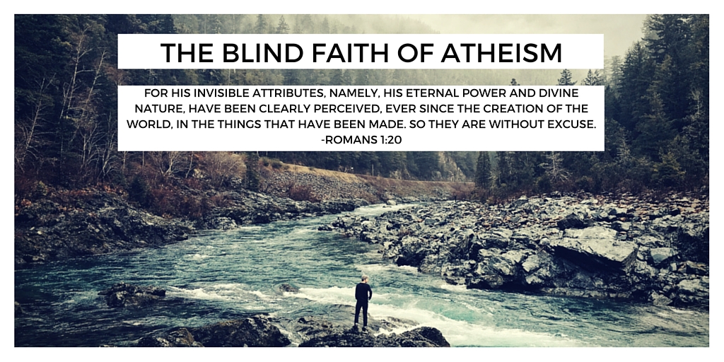 The blind faith of atheism