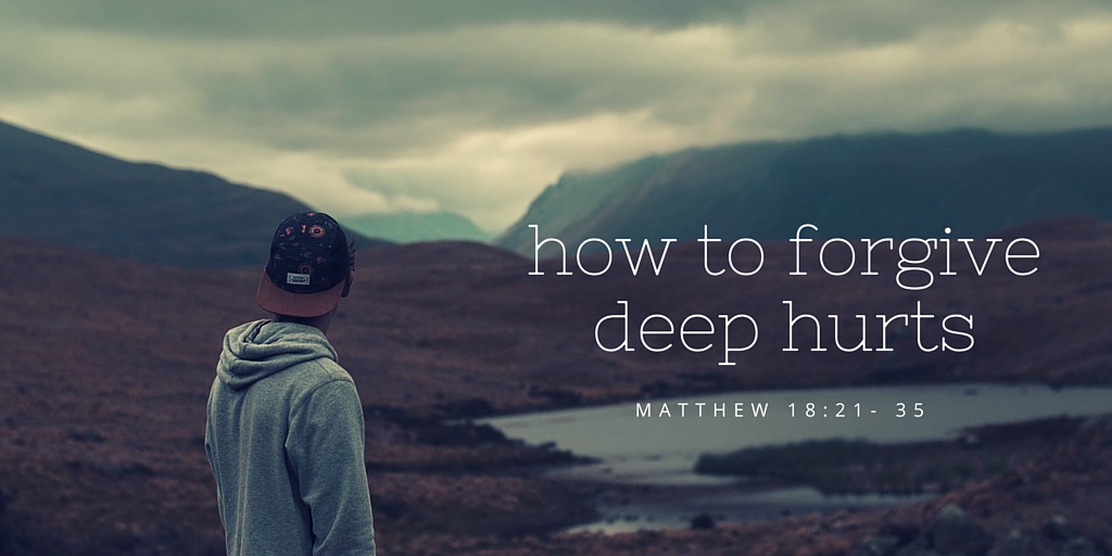 how to forgive someone who has deeply hurt you bible christian