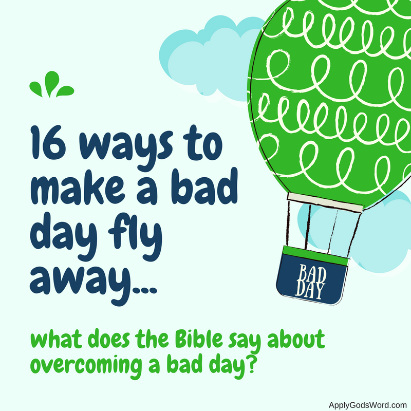 What does the bible say about having a bad day