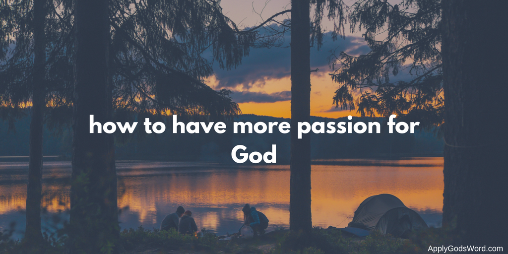 5 Ways To Have More Passion For God