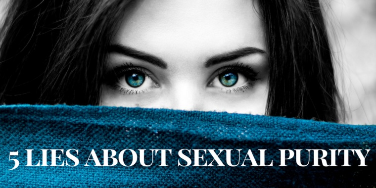 5 Lies About Sexual Purity Many Christians Believe Agw Ministries