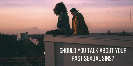 Should You Talk About Your Past Sexual Sins When You Enter Into A New