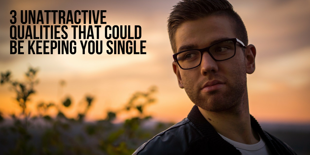 unattractive qualities keeping you single Christian dating