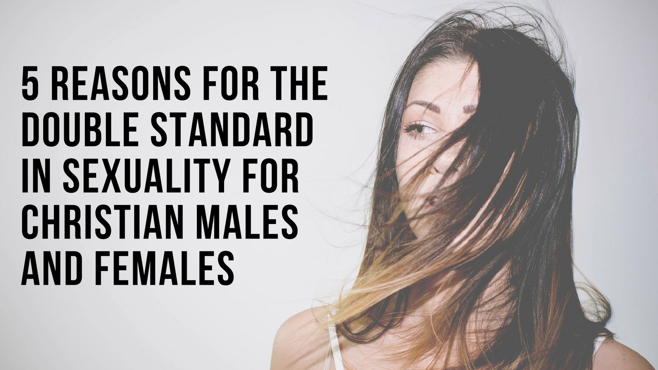 Why Is There a Double Standard in Sexuality for Christian Males and Females?