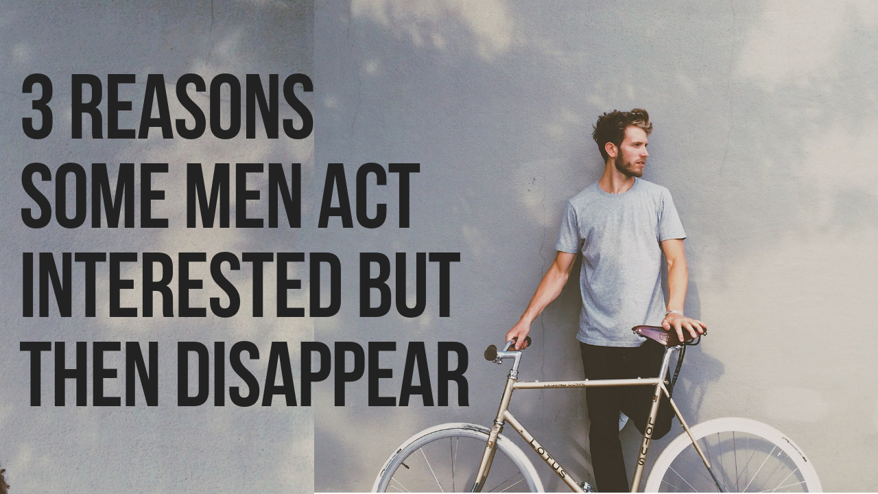 20+ Reasons Men Act Interested and Then Disappear