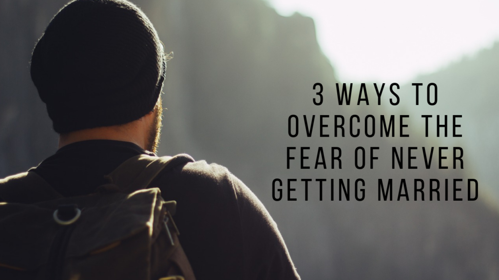 How to the Fear of Never Getting Married AGW MINISTRIES