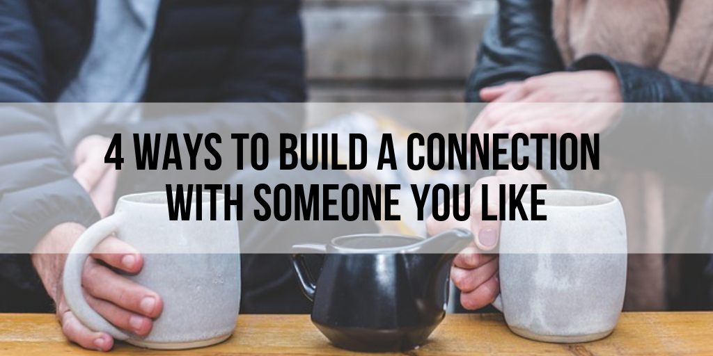 4-intentional-ways-to-build-a-connection-with-someone-you-want-to-date