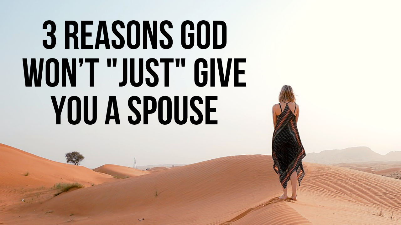 Why Wont God Just Give You a Spouse? | ApplyGodsWord.com