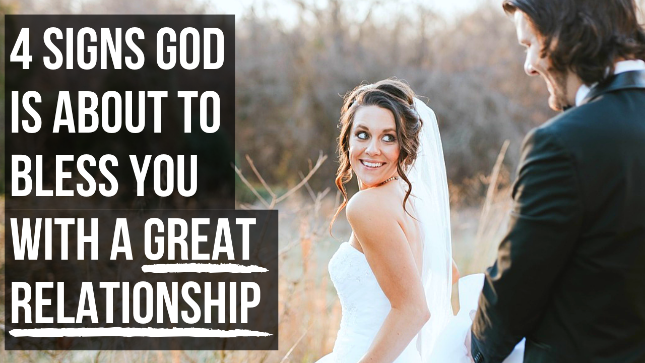 4 Signs God Is About to Bless You with a Great Relationship ApplyGodsWord