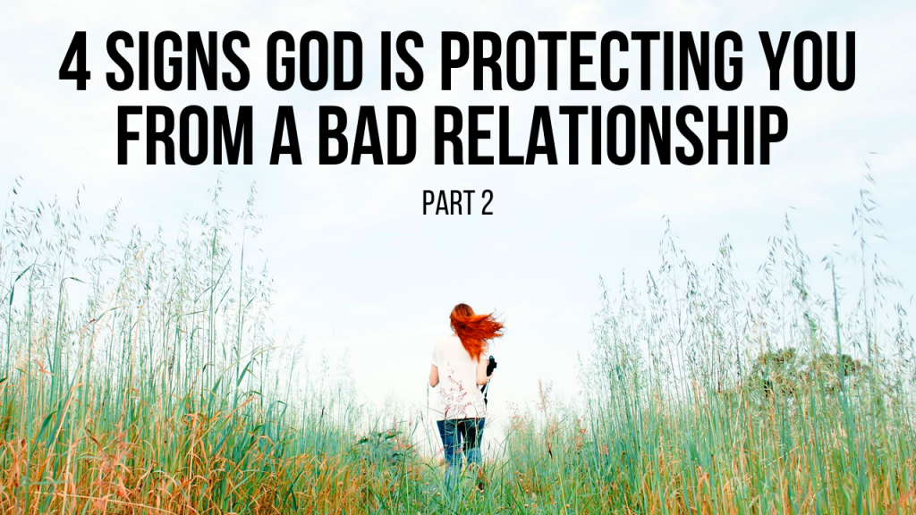 4 Signs God Is Protecting You from a Bad Relationship (Part 2) | AGW
