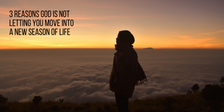 3 Reasons God Is Not Letting You Move Into a New Season of Life | AGW ...