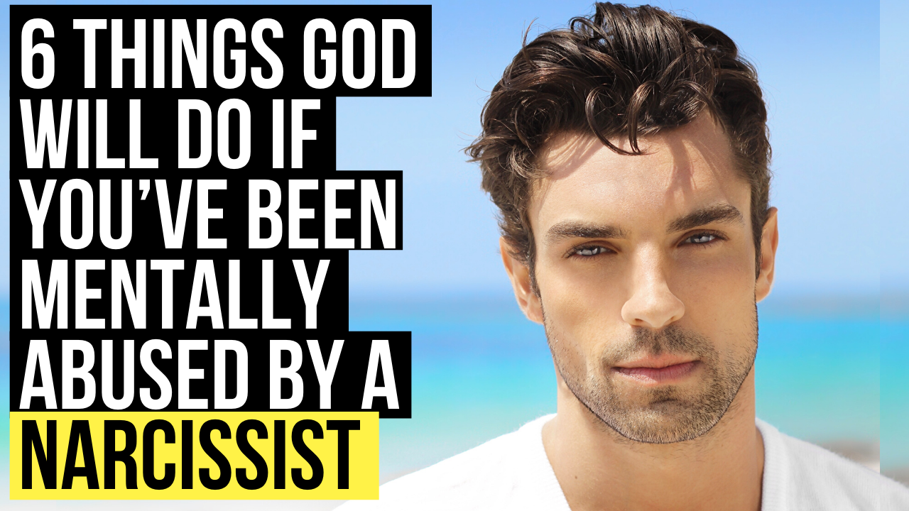 6 Things God Will Do If You ve Been Mentally Abused By A Narcissist 