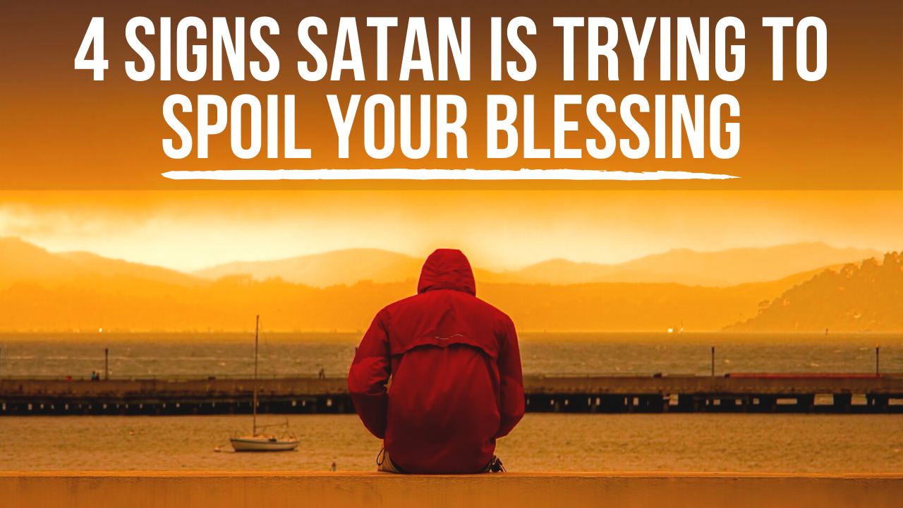 4 Signs Satan Is Trying to Spoil Your Blessing | ApplyGodsWord.com