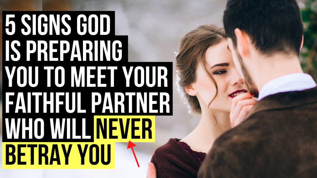 5 Signs God Is Preparing You To Meet Your Faithful Partner Who Will Never Betray You Agw