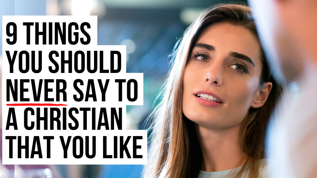 9-things-you-should-never-say-to-a-christian-that-you-like