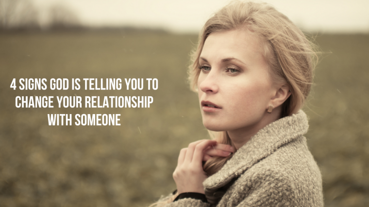 4 Signs God Is Telling You To Change Your Relationship With Someone ...