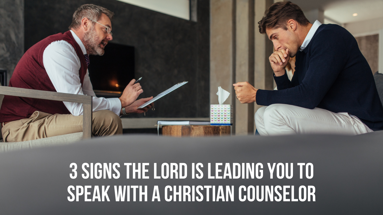 3-signs-the-lord-is-leading-you-to-speak-with-a-christian-counselor