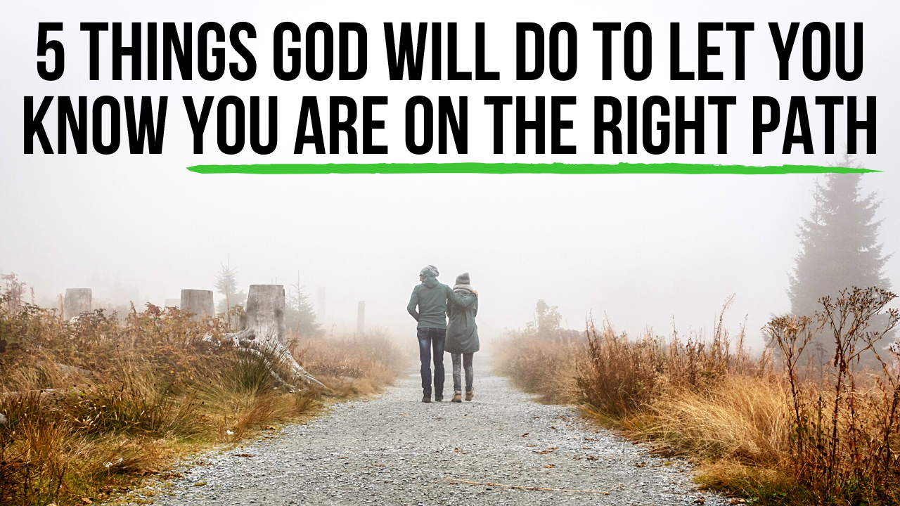 5-things-god-will-do-to-let-you-know-you-are-on-the-right-path