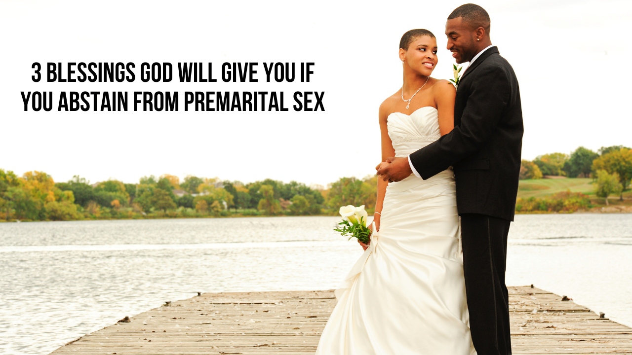 3 Blessings God Will Give You If You Abstain from Premarital Sex ApplyGodsWord