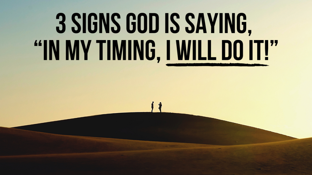 3 Signs God Is Saying “in My Timing I Will Do It ” Agw Ministries