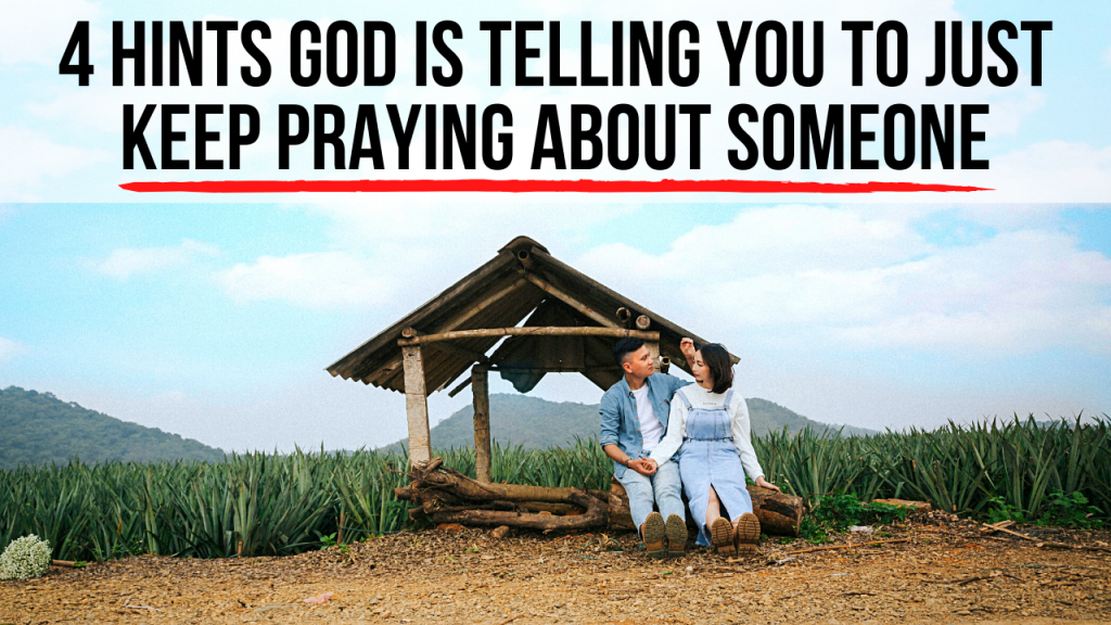 4 Hints God Is Telling You to Just Keep Praying About Someone AGW MINISTRIES