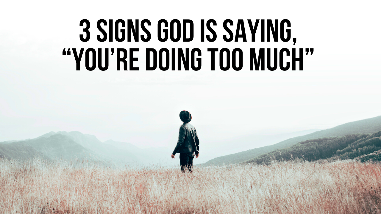 3-signs-god-is-saying-you-re-doing-too-much-applygodsword