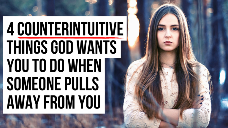 4-counterintuitive-things-god-wants-you-to-do-if-someone-pulls-away