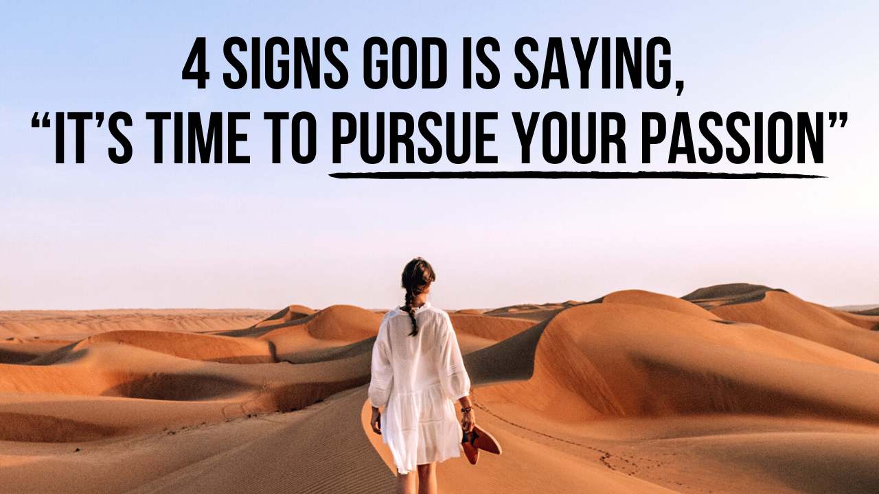 4-signs-god-is-saying-it-s-time-to-pursue-your-passion