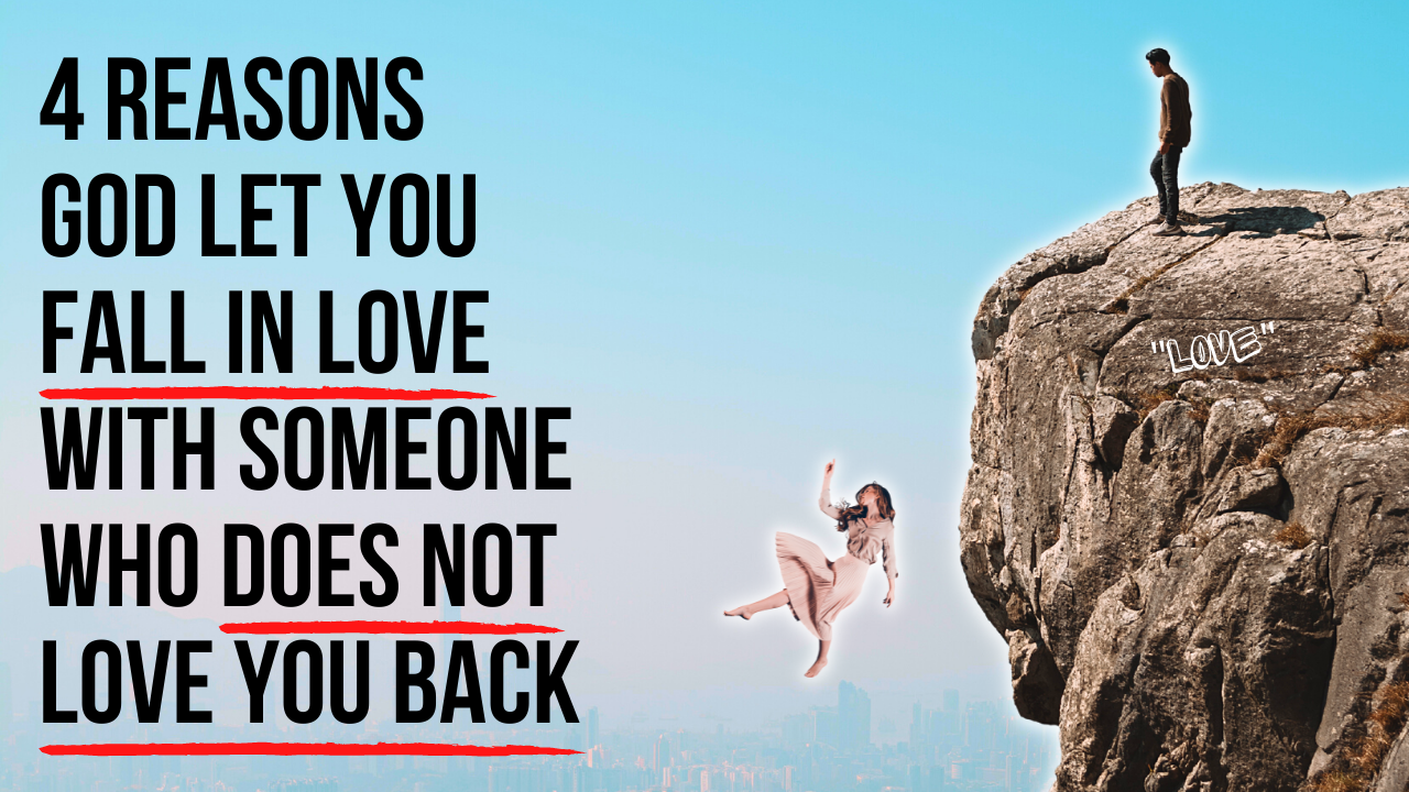 4 Reasons God Let You Fall In Love With Someone Who Does Not Love You Back Applygodsword Com