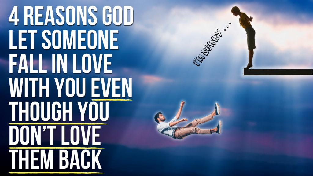 4-reasons-god-let-someone-fall-in-love-with-you-even-though-you-don-t