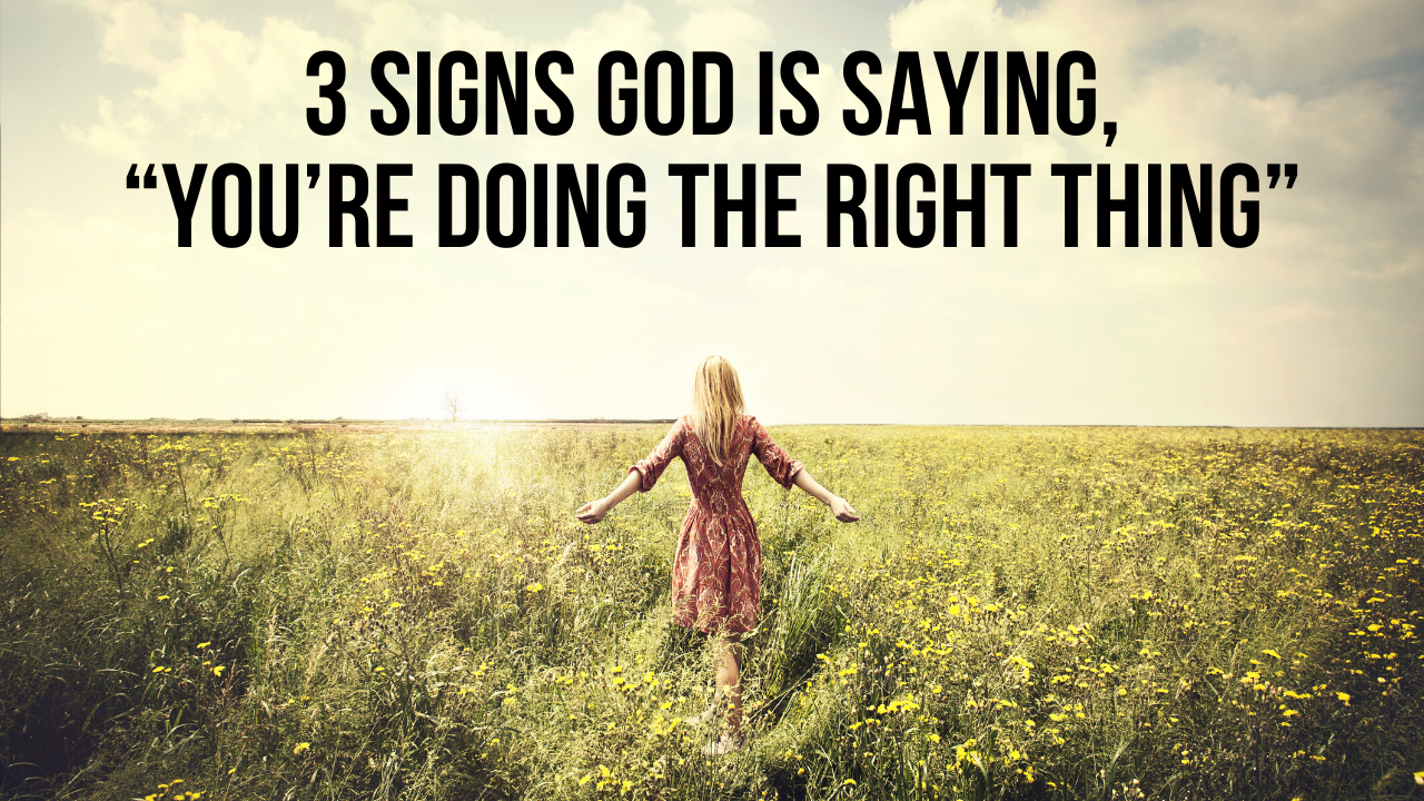 3 Signs God Is Saying You re Doing The Right Thing ApplyGodsWord