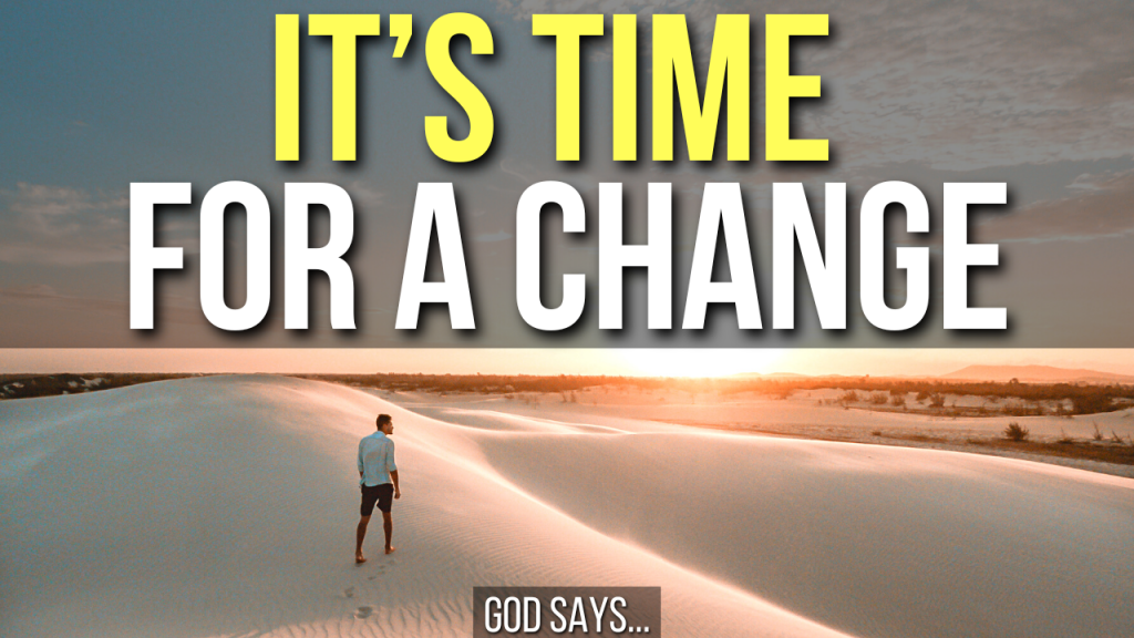 3 signs god is saying it s time for a change agw ministries