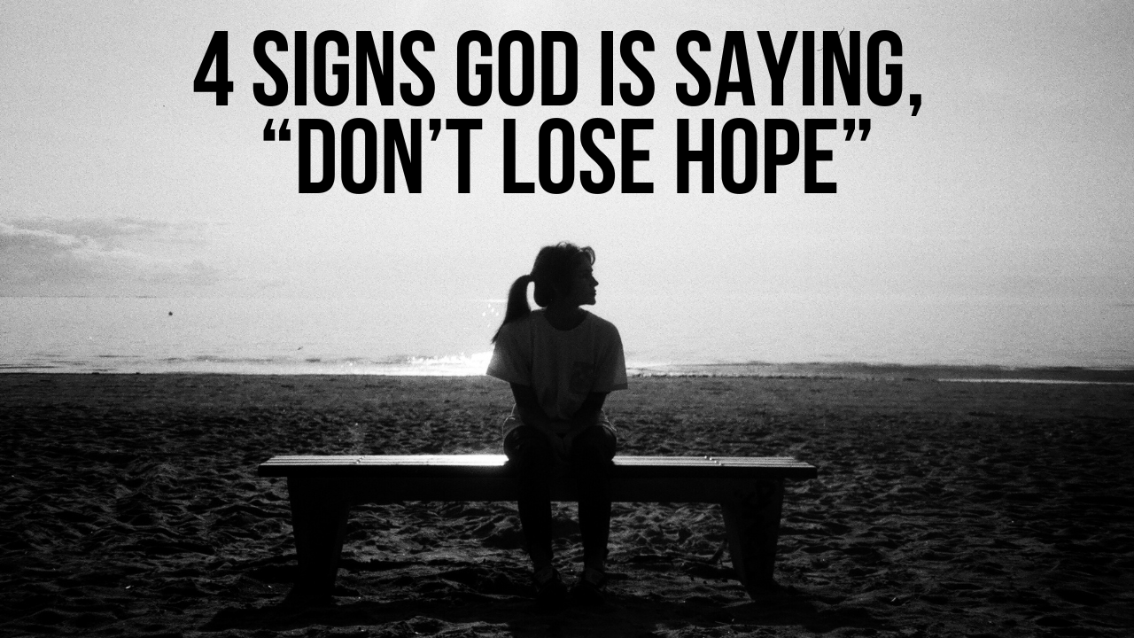 4-signs-god-is-saying-don-t-lose-hope-applygodsword