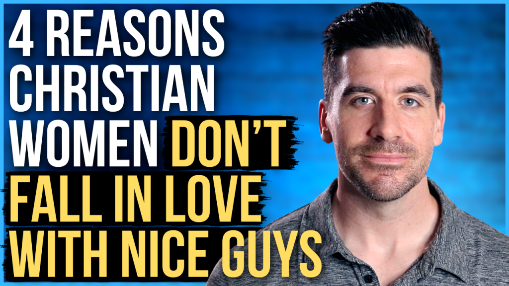 4 Reasons Christian Women Dont Fall In Love With Nice Guys