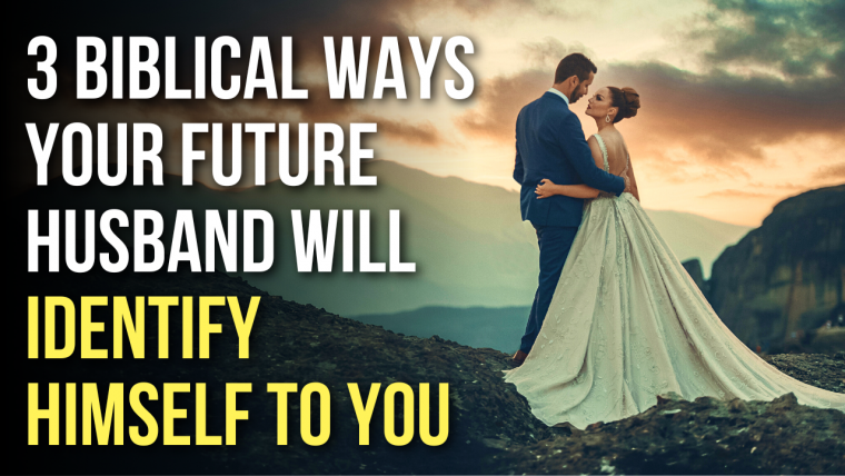 3 Biblical Ways Your Future Husband Will Identify Himself To You Agw Ministries