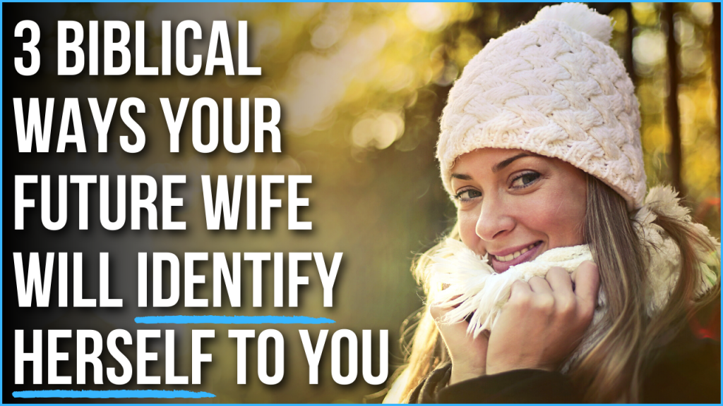 3 Biblical Ways Your Future Wife Will Identify Herself To You Agw Ministries