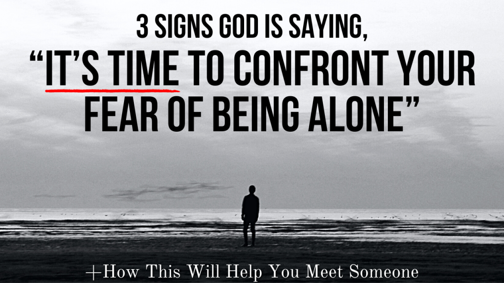 3 Signs God Is Saying “it’s Time To Confront Your Fear Of Being Alone” Agw Ministries