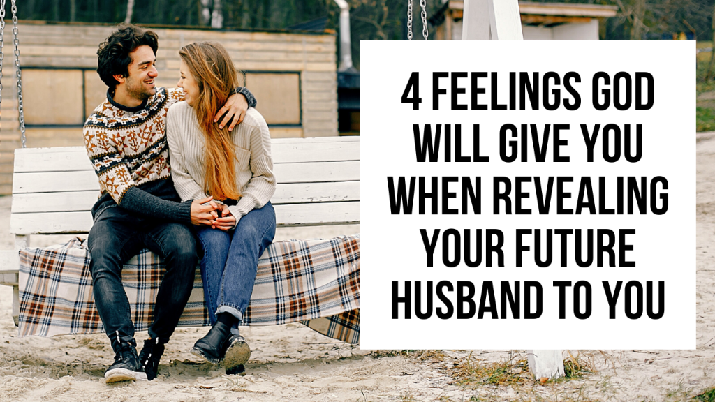 4 Biblical Ways Your Future Husband Will Make You Feel Agw Ministries