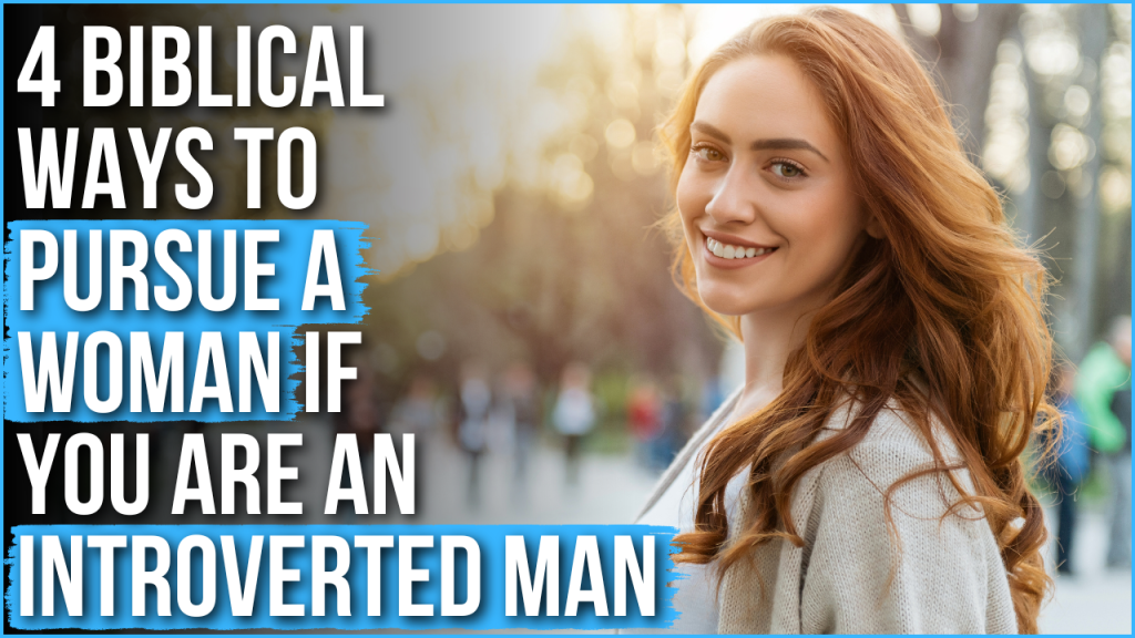 4 Biblical Ways To Pursue A Woman If You Are An Introverted Man Agw Ministries