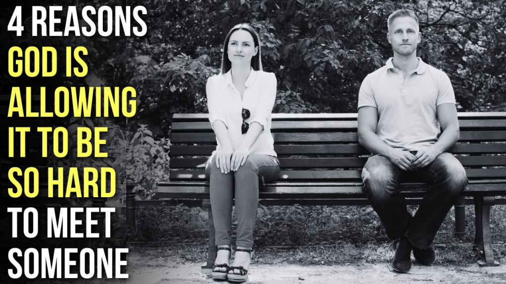 4 Reasons God Is Allowing It to Be So Hard to Meet Someone | AGW MINISTRIES