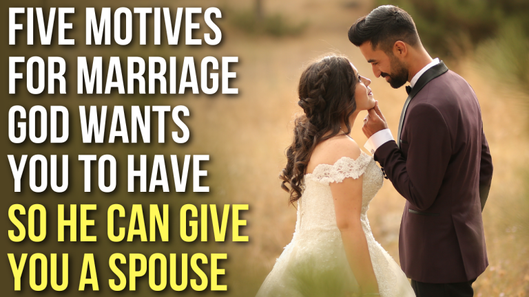 5 Motives God Wants You to Have So He Can Bless You with Marriage | AGW ...