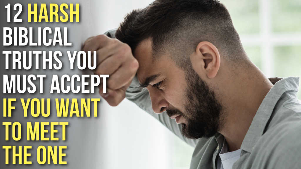 12 Harsh Biblical Truths You Must Accept If You Want to Meet The One ...